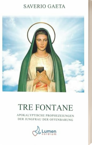 Tre Fontane: Apokalyptische Prophezeiungen der Jungfrau der Offenbarung